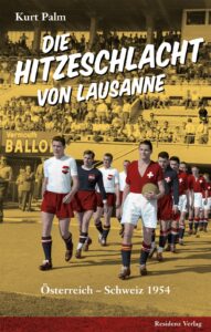 Buch-Cover Die Hitzeschlacht von Lausanne / Österreich – Schweiz 1954
