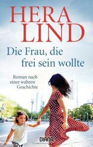HERA LIND_Die Frau, die frei sein wollte_diana-verlag.de