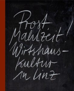 Cover Prost, Mahlzeit. Wirtshauskultur in Linz aus dem Verlag Anton Pustet.